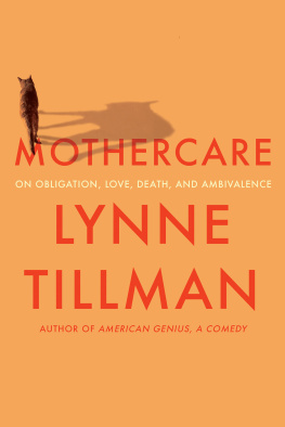 Lynne Tillman - Mothercare: On Obligation, Love, Death, and Ambivalence