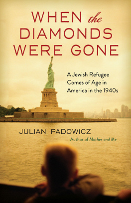 Julian Padowicz When the Diamonds Were Gone: A Jewish Refugee Comes of Age in America in the 1940s