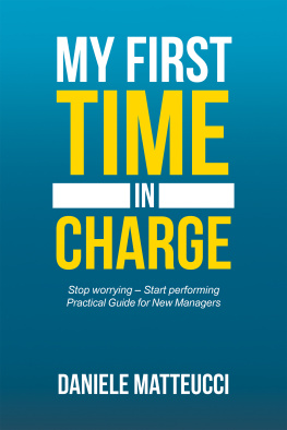 Daniele Matteucci - My First Time in Charge: Stop Worrying – Start Performing Practical Guide for New Managers