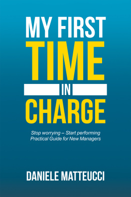 Daniele Matteucci My First Time in Charge: Stop Worrying – Start Performing Practical Guide for New Managers