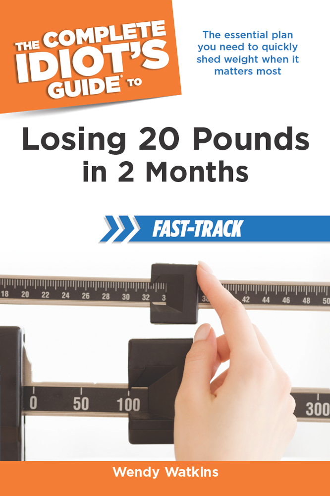 The Complete Idiots Guide to Losing 20 Pounds in 2 Months Fast-Track - image 1