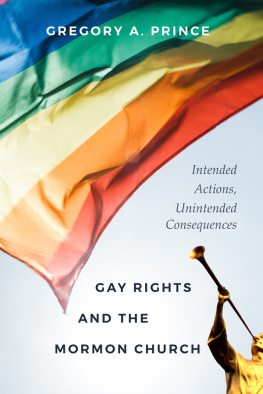 Gregory A. Prince - Gay Rights and the Mormon Church: Intended Actions, Unintended Consequences
