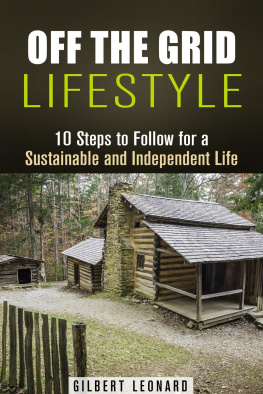 Gilbert Leonard Off the Grid Lifestyle: 10 Steps to Follow for a Sustainable and Independent Life