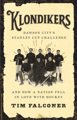 Tim Falconer Klondikers: Dawson Citys Stanley Cup Challenge and How a Nation Fell in Love with Hockey