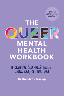 Dr. Brendan J. Dunlop The Queer Mental Health Workbook: A Creative Self-Help Guide Using CBT, CFT and DBT