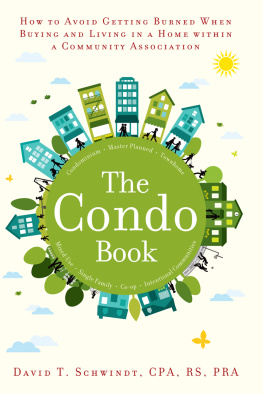 David T. Schwindt The Condo Book: How to Not Get Burned When Buying and Living in a Home Within a Community Association