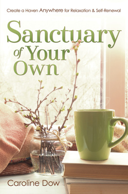 Caroline Dow - Sanctuary of Your Own: Create a Haven Anywhere for Relaxation & Self-Renewal