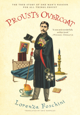 Lorenza Foschini - Prousts Overcoat: The True Story of One Mans Passion for All Things Proust