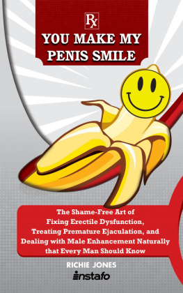 Richie Jones - You Make My Penis Smile: The Shame-Free Art of Fixing Erectile Dysfunction, Treating Premature Ejaculation, and Dealing with Male Enhancement Naturally that Every Man Should Know