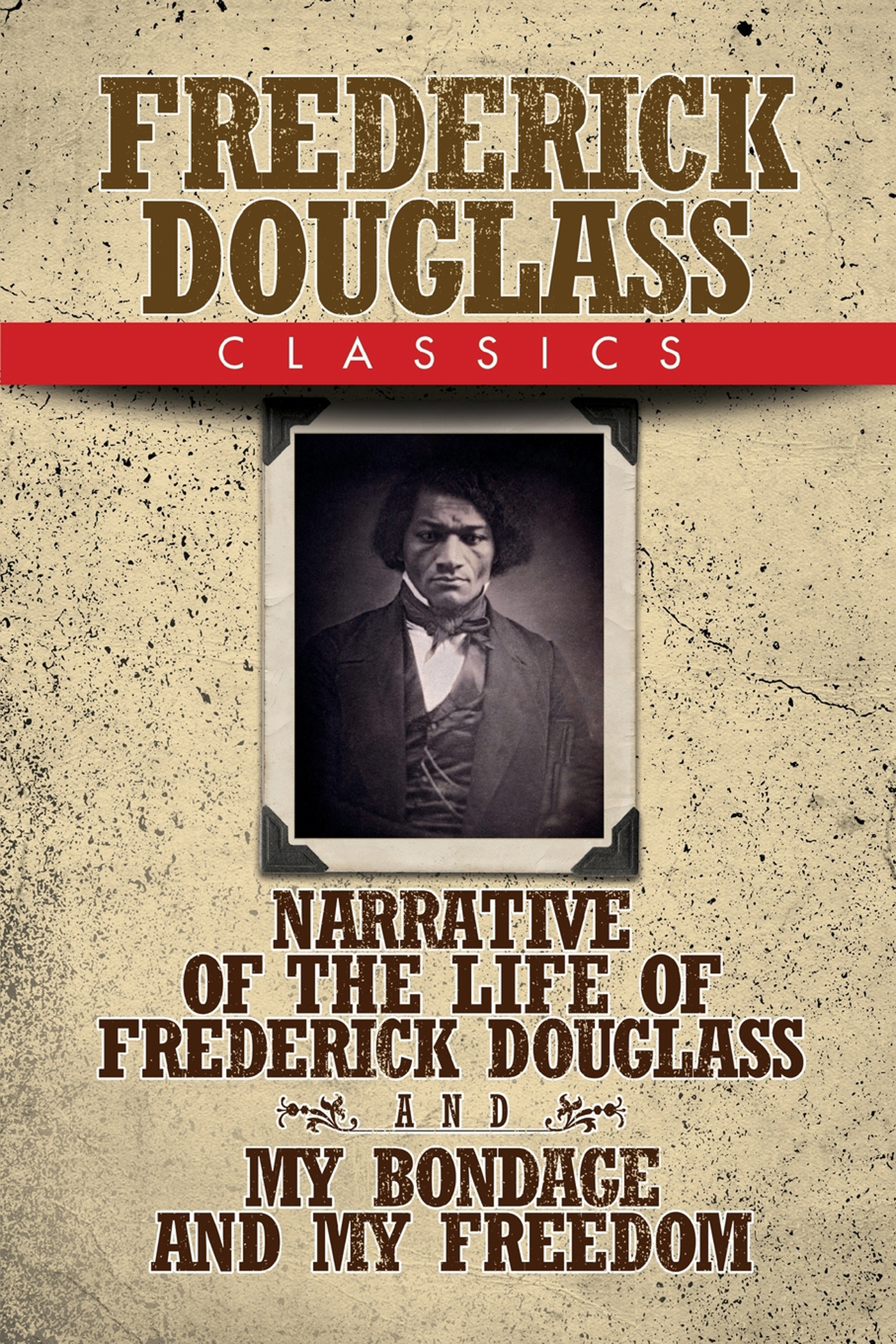 Frederick Douglass Classics Narrative of the Life of Frederick Douglass and My Bondage and My Freedom - image 1