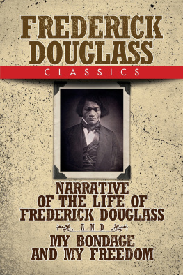 Frederick Douglass Frederick Douglass Classics: Narrative of the Life of Frederick Douglass and My Bondage and My Freedom