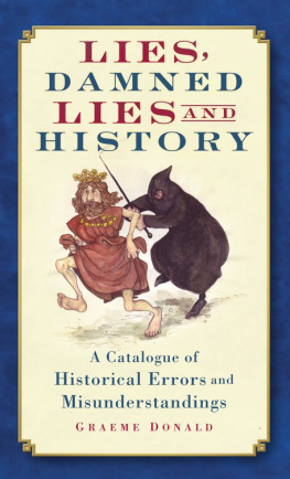 Graeme Donald Lies, Damned Lies and History: A Catalogue of Historical Errors and Misunderstandings