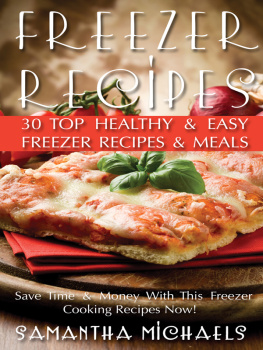 Samantha Michaels - Freezer Recipes: 30 Top Healthy & Easy Freezer Recipes & Meals Revealed