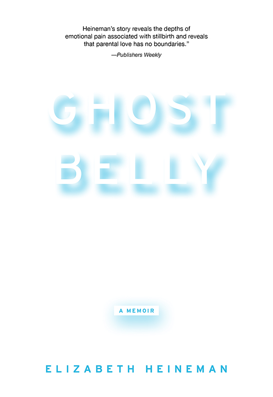 GHOSTBELLY Elizabeth Heineman Published in 2014 by the Feminist Press at the - photo 1