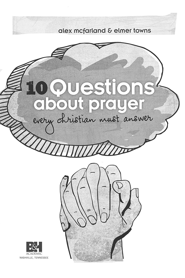 10 Questions about Prayer Every Christian Must Answer Digital Edition Based on - photo 1