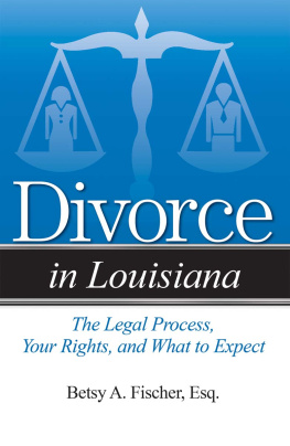 Betsy A. Fischer - Divorce in Louisiana: The Legal Process, Your Rights, and What to Expect