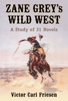 Victor Carl Friesen - Zane Greys Wild West: A Study of 31 Novels