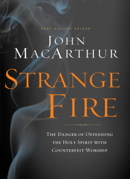 John F. MacArthur - Strange Fire: The Danger of Offending the Holy Spirit with Counterfeit Worship