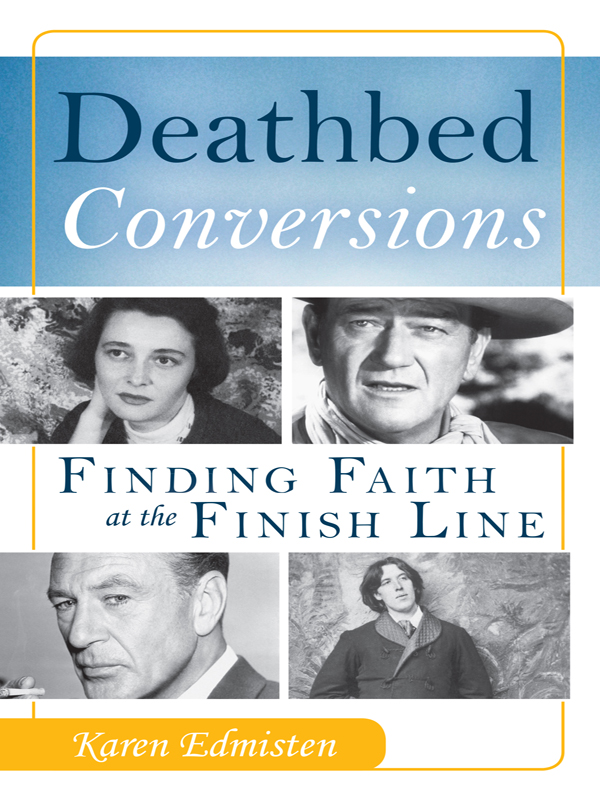 Endorsements for Deathbed Conversions Finding Faith at the Finish Line by - photo 1