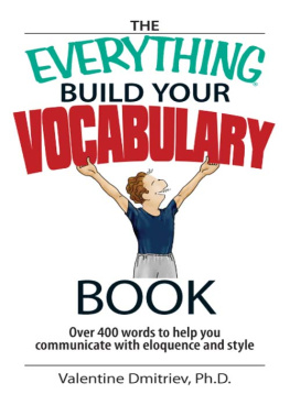 Valentine Dmitriev - The Everything Build Your Vocabulary Book: Over 400 Words to Help You Communicate With Eloquence And Style