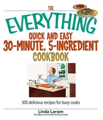 The Everything Quick and Easy 30 Minute 5-Ingredient Cookbook 300 Delicious Recipes for Busy Cooks - image 1