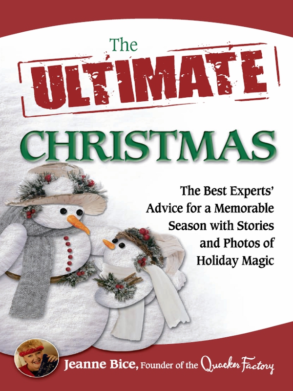 The Ultimate Christmas The Best Experts Advice for a Memorable Season with Stories and Photos of Holiday Magic - photo 1