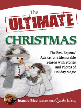 Jeanne Bice - The Ultimate Christmas: The Best Experts Advice for a Memorable Season with Stories and Photos of Holiday Magic