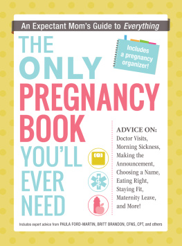 Paula Ford-martin - The Only Pregnancy Book Youll Ever Need: An Expectant Moms Guide to Everything