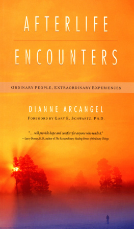 Dianne Arcangel - Afterlife Encounters: Ordinary People, Extraordinary Experiences