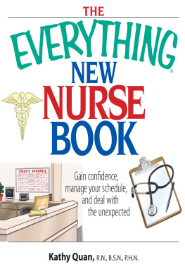 Kathy Quan - The Everything New Nurse Book: Gain Confidence, Manage Your Schedule, And Deal With the Unexpected