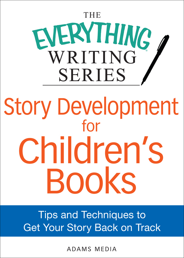 The Everything Writing Series Story Development for Childrens Books Tips - photo 1