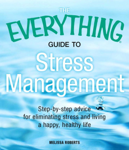 Melissa Roberts The Everything Guide to Stress Management: Step-by-step advice for eliminating stress and living a happy, healthy life