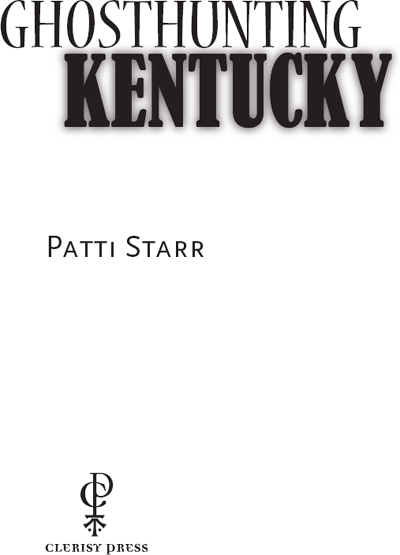 Ghosthunting Kentucky COPYRIGHT 2010 by Patti Starr ALL RIGHTS RESERVED No - photo 3