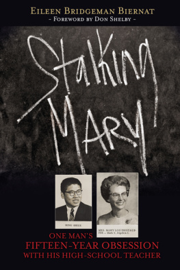 Eileen Biernat - Stalking Mary: One Mans Fifteen-Year Obsession with His High-School Teacher