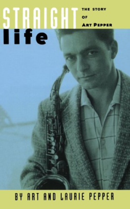 Art Pepper Straight Life: The Story of Art Pepper