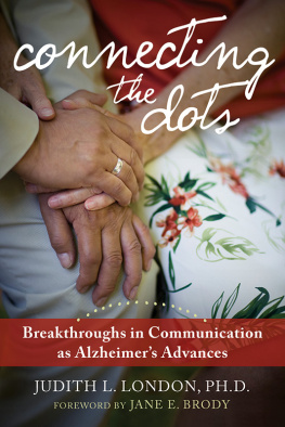 Judith London - Connecting the Dots: Breakthroughs in Communication as Alzheimers Advances