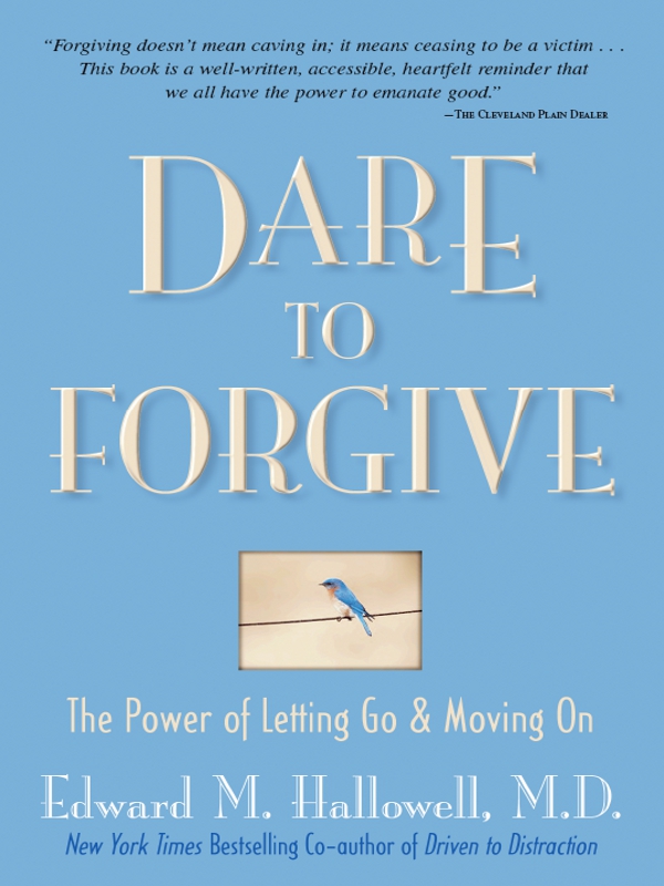 DARE TO FORGIVE DARE TO FORGIVE The Power of Letting Go Moving On - photo 1