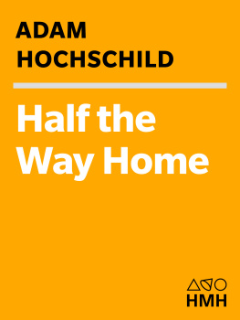 Adam Hochschild Half the Way Home: A Memoir of Father and Son