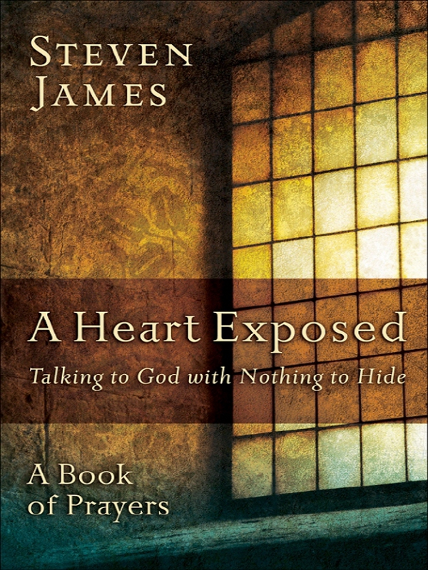 A Heart Exposed A Heart Exposed Talking to God with Nothing to Hide - photo 1