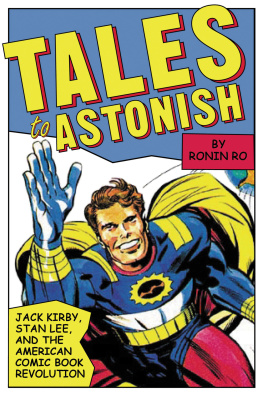 Ronin Ro Tales to Astonish: Jack Kirby, Stan Lee, and the American Comic Book Revolution