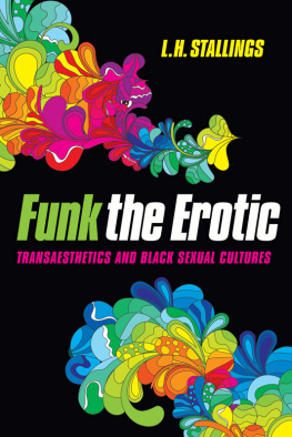 L.H. Stallings Funk the Erotic: Transaesthetics and Black Sexual Cultures