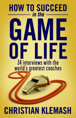 Christian Klemash - How to Succeed in the Game of Life: 34 Interviews with the Worlds Greatest Coaches