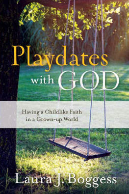 Laura J. Boggess - Playdates with God: Having a Childlike Faith in a Grownup World