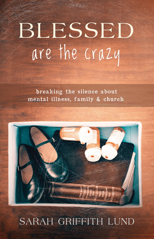 BLESSED are the crazy breaking the silence about mental illness family and - photo 1