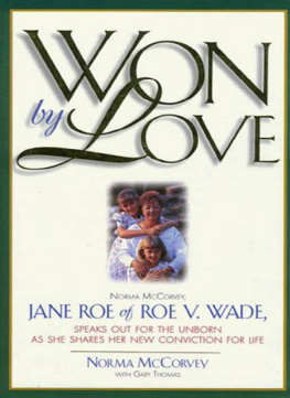 Norma Mccorvey - Won by Love: Norma McCorvey, Jane Roe of Roe vs. Wade, Speaks Out for the Unborn as She Shares Her New Conviction for Life