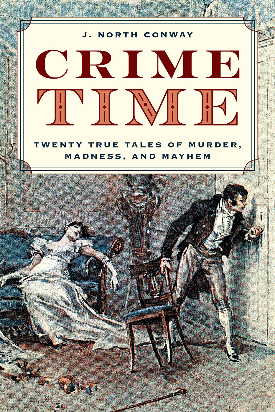 Crime Time Crime Time Twenty True Tales of Murder Madness and Mayhem J - photo 1