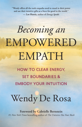 Wendy De Rosa Becoming an Empowered Empath: How to Clear Energy, Set Boundaries & Embody Your Intuition