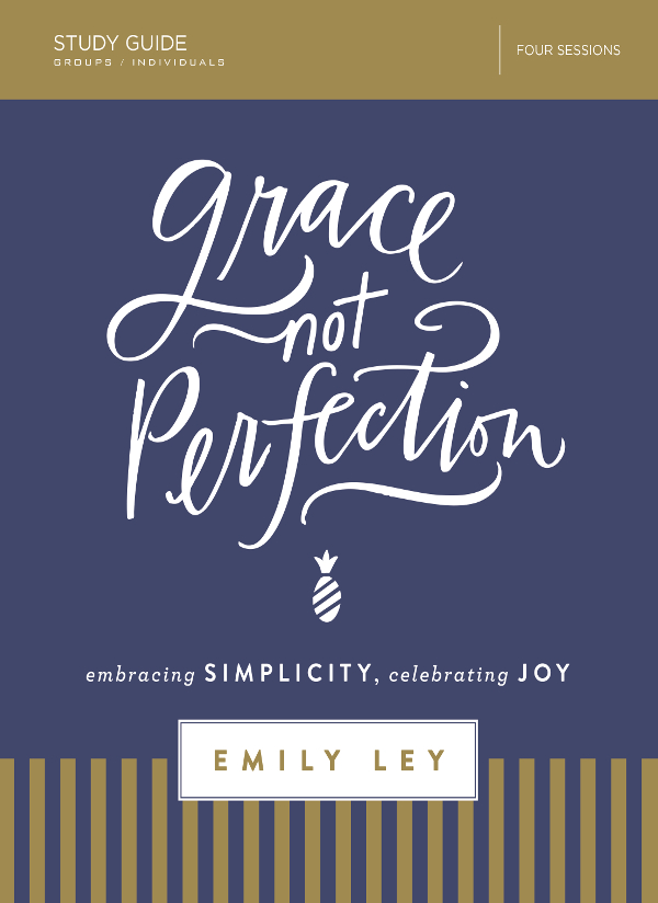 Grace Not Perfection Study Guide 2018 by Emily Ley All rights reserved No - photo 1