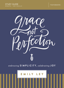 Emily Ley Grace, Not Perfection Bible Study Guide: Embracing Simplicity, Celebrating Joy