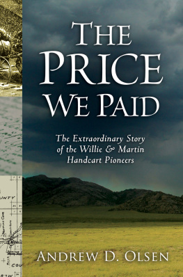 Andrew D. Olsen The Price We Paid: The Extraordinary Story of the Willie and Martin Handcart Pioneers